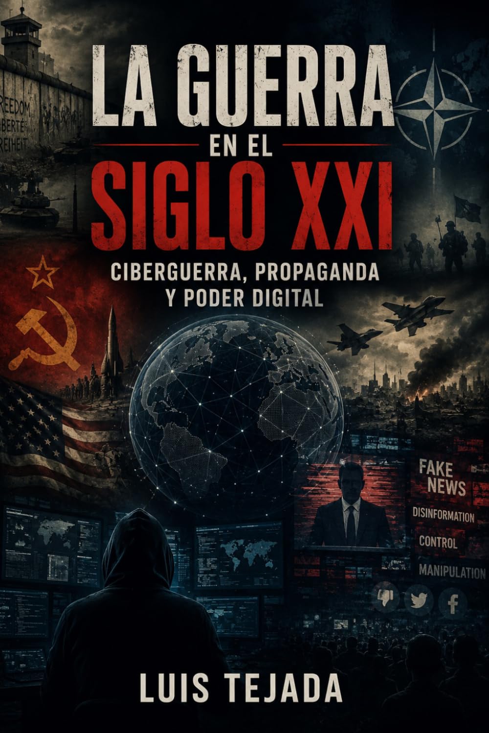 La Guerra en el Siglo XXI: Ciberguerra, propaganda y poder digital (Política y sociedad)