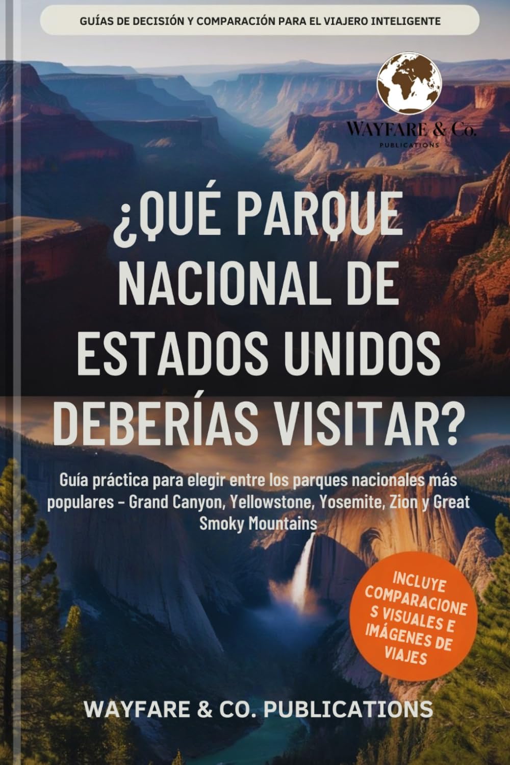 ¿Qué parque nacional de Estados Unidos deberías visitar?: Guía práctica para elegir entre los parques nacionales más populares – Grand Canyon, ... y comparación de viajes (Spanish Editions))