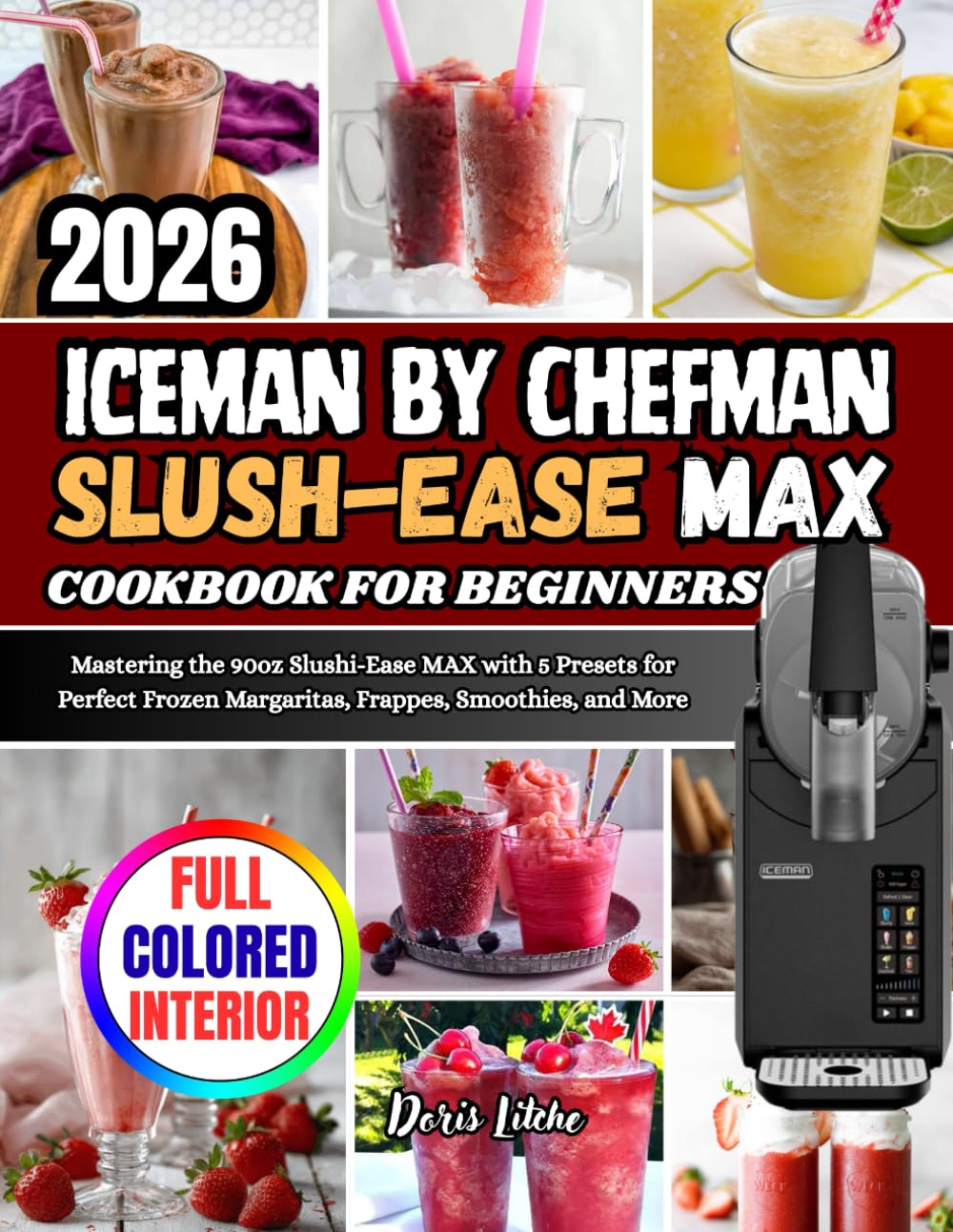 Iceman by Chefman Slush-Ease MAX COOKBOOK FOR BEGINNERS: Mastering the 90oz Slushi-Ease MAX with 5 Presets for Perfect Frozen Margaritas, Frappes, Smoothies, and More