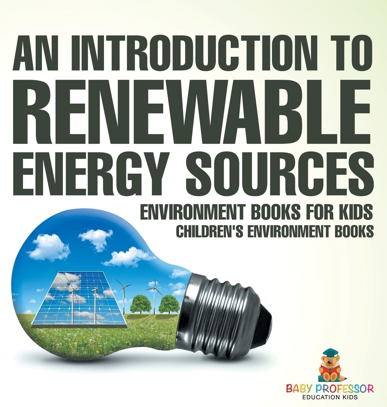 An Introduction to Renewable Energy Sources: Environment Books for Kids Children's Environment Books