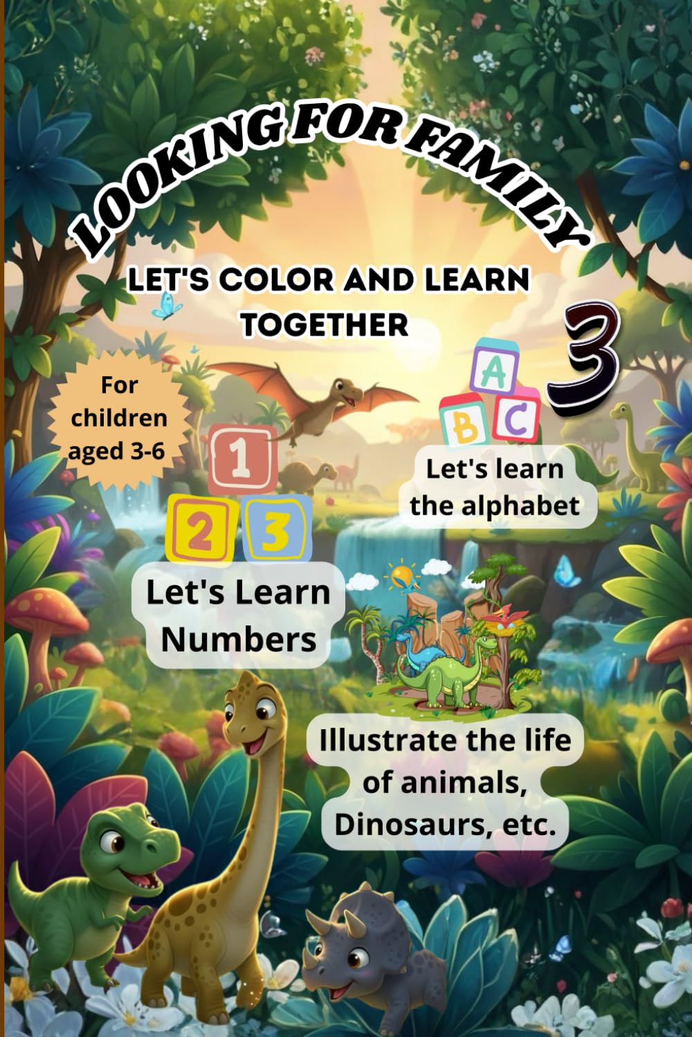LOOKING FOR FAMILY 3 Dinosaurs: Let's Color and Learn Together For children aged 3-6