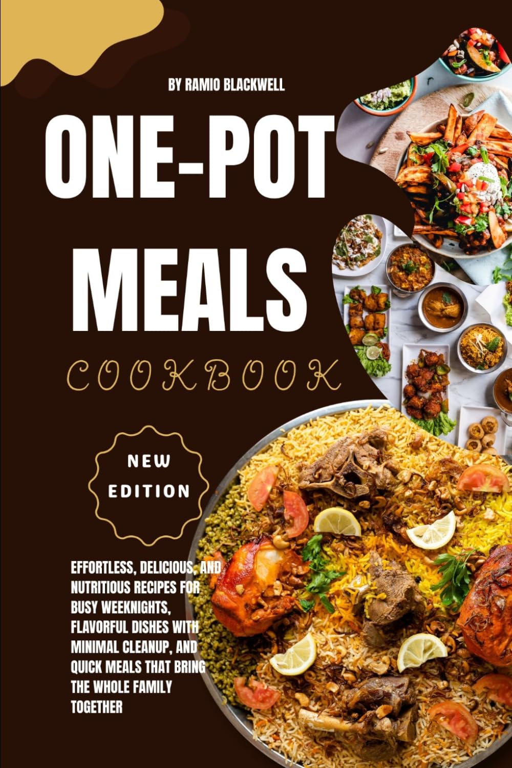One-Pot Meals Cookbook: Effortless, Delicious, and Nutritious Recipes for Busy Weeknights, Flavorful Dishes with Minimal Cleanup, and Quick Meals That Bring the Whole Family Together