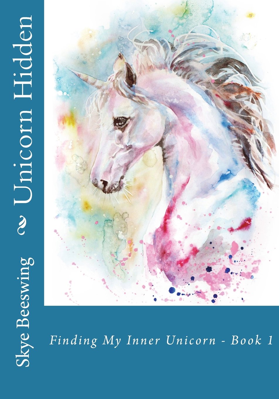 Unicorn Hidden: Finding My Inner Unicorn - Book 1: Volume 1