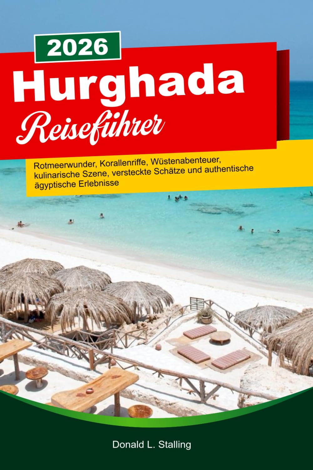 HURGHADA Reiseführer: Rotmeerwunder, Korallenriffe, Wüstenabenteuer, kulinarische Szene, versteckte Schätze und authentische ägyptische Erlebnisse
