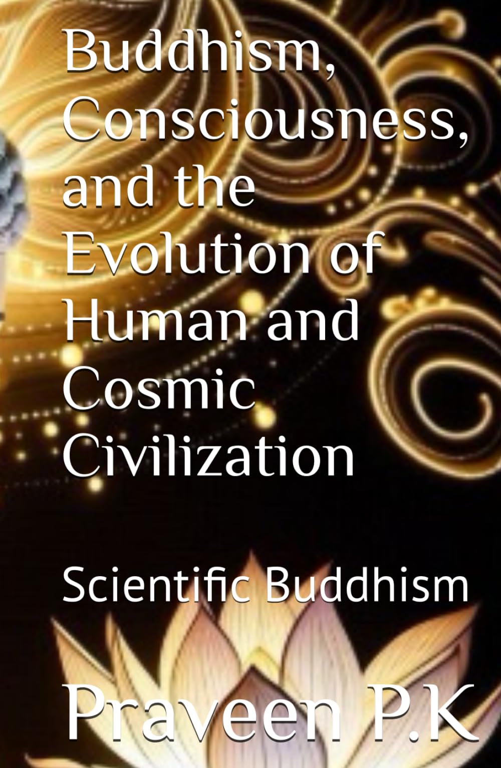 Buddhism, Consciousness, and the Evolution of Human and Cosmic Civilization: Scientific Buddhism