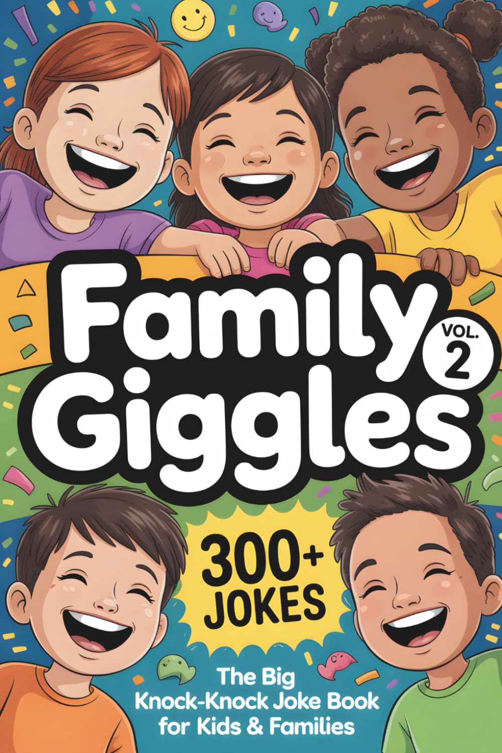 Family Giggles: Vol. 2: The Big Knock-Knock Joke Book for Kids & Families — 300+ Clean Jokes with Bonus Silly Fun