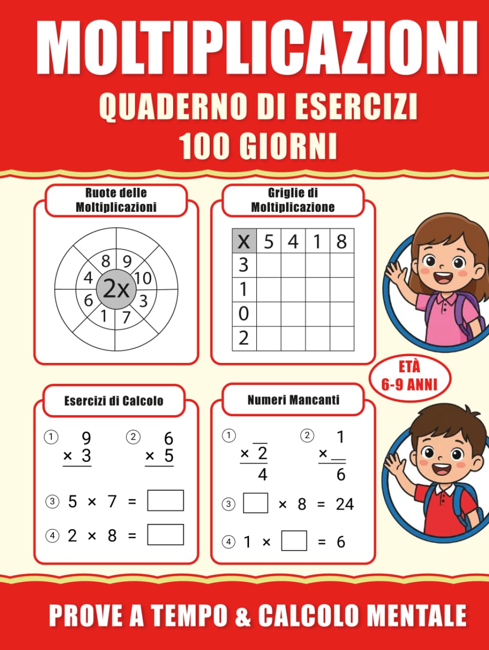 Moltiplicazioni e Tabelline : Quaderno di Esercizi di Matematica per Bambini (6-9 Anni): 100 Giorni di Prove a Tempo e Calcolo Mentale per la Scuola ... e Numeri Mancanti per Imparare Giocando