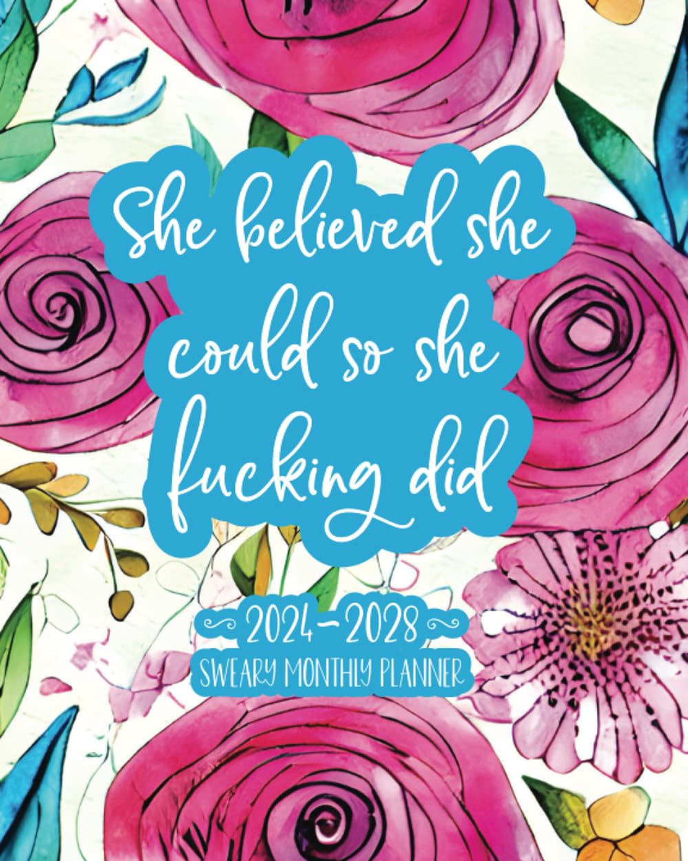 She Believed She Could So She Fucking Did: 2024-2028 Sweary Monthly Planner