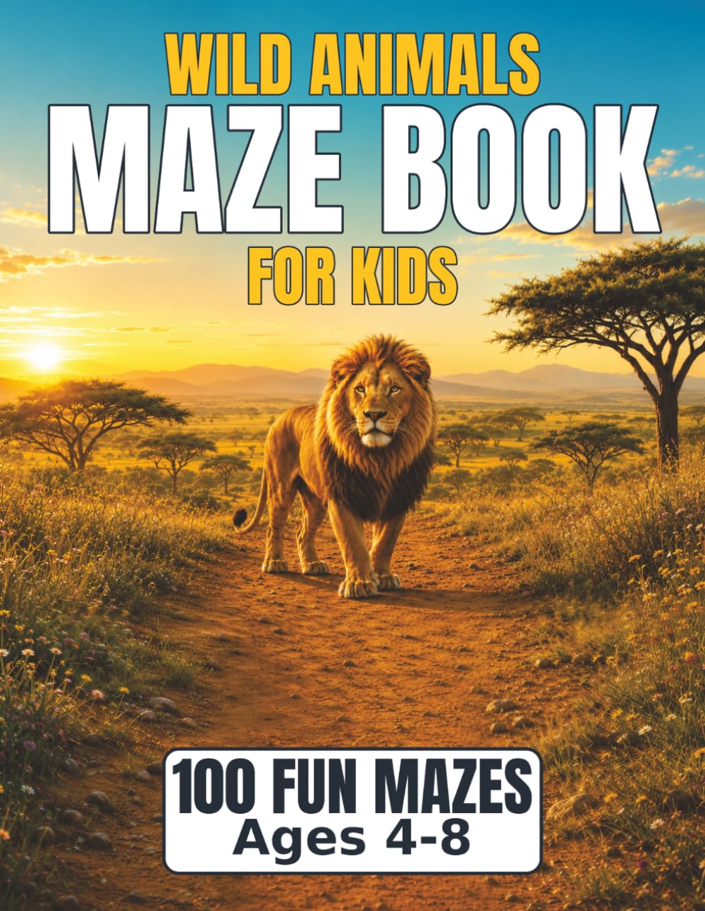 Wild Animals Maze Book for Kids: 100 Fun Mazes for Ages 4 to 8, Progressive Difficulty and Solutions Included