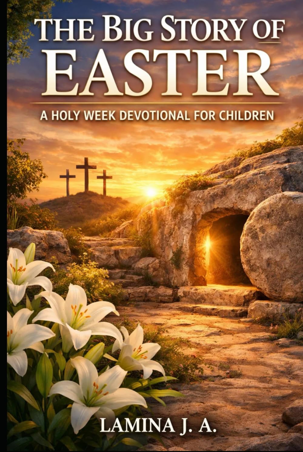 THE BIG STORY OF EASTER: A HOLY WEEK DEVOTIONAL FOR CHILDREN (Faith Beyond the Cross)