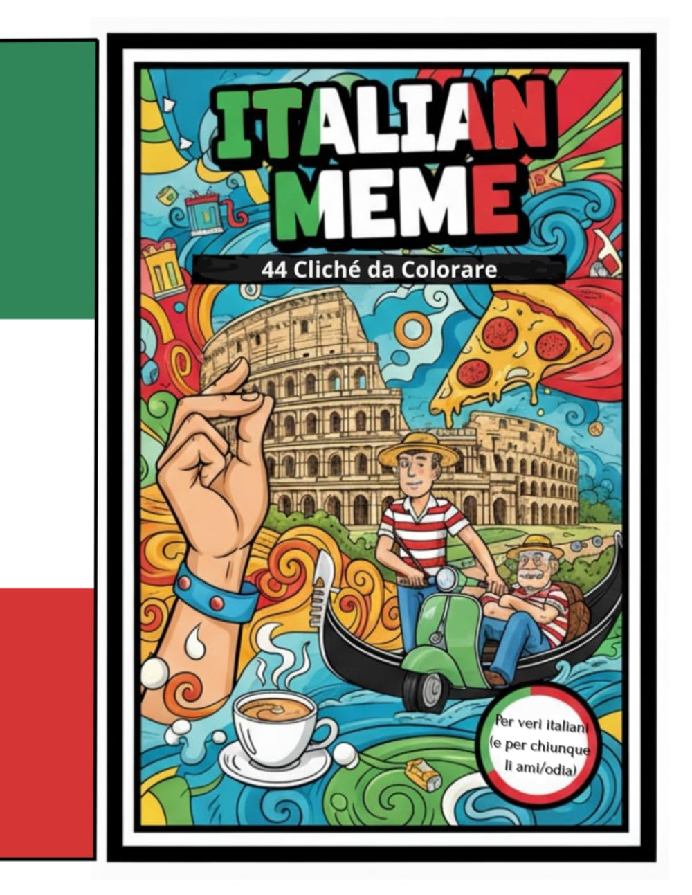 ITALIAN MEME: 44 Cliché del Bel Paese da colorare - Il Libro da Colorare Anti Stress per Adulti e Amanti dell'Italia, delle Tradizioni e dell'Autoironia.