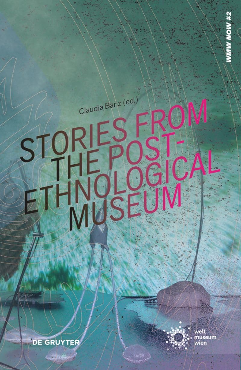 Stories from the Post-Ethnological Museum: Re-Reading Ethnographic Collections Today (WMW NOW, 2)