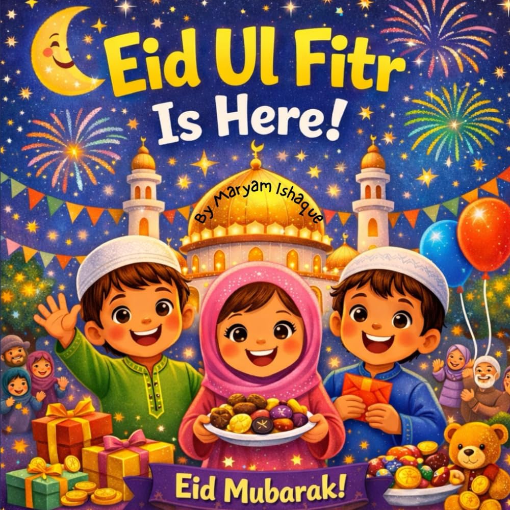 Eid Ul Fitr Is Here!: A Joyful Ramadan and Eid Book for Kids | Islamic Rhyming Picture Book Ages 3–7 (Shining Hearts: Islamic Stories for Little Ones)