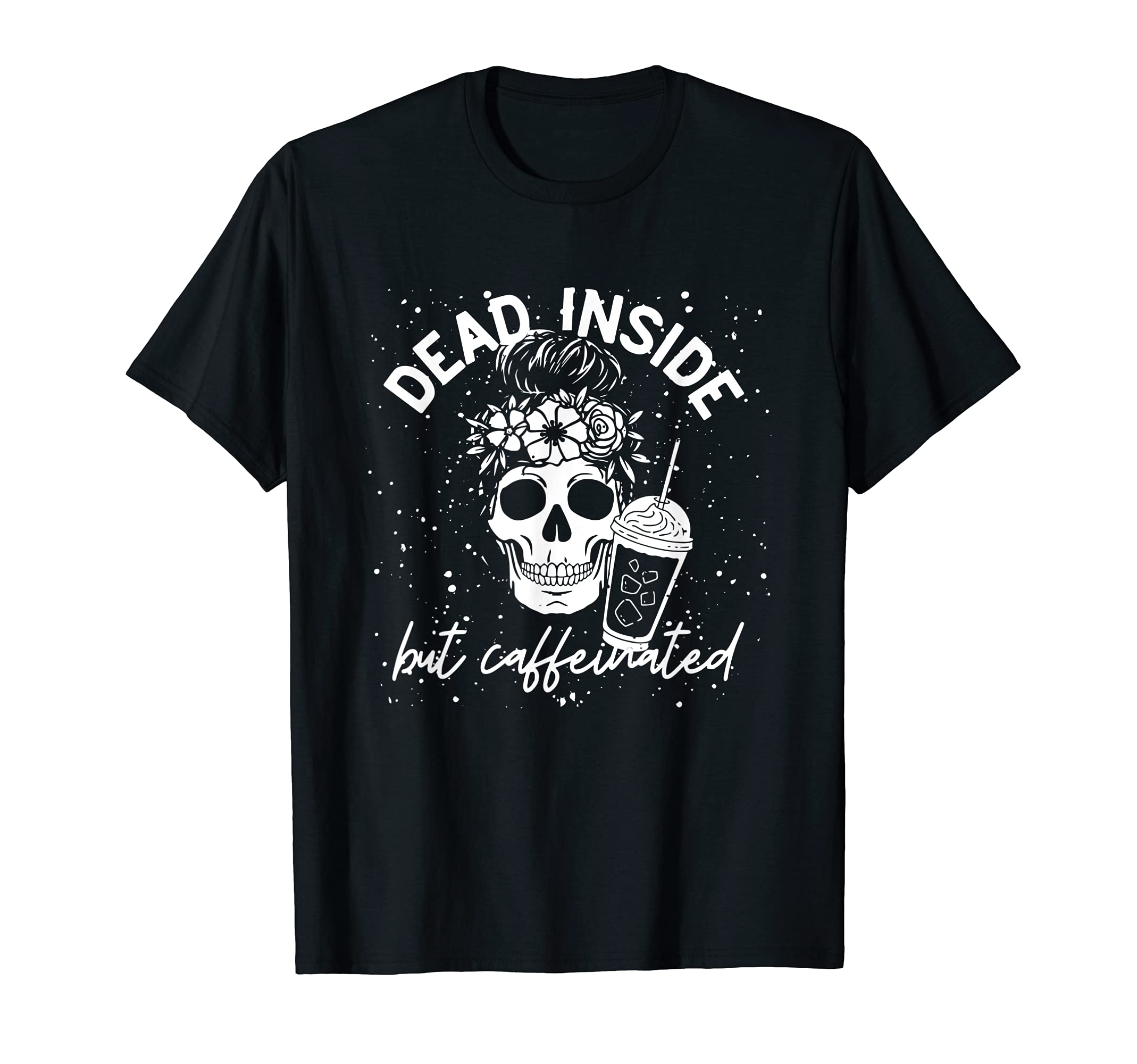 Dead Inside But Caffeinated Tee - VNMDead Inside But Caffeinated Mom Skull Flower coffee Lover T-ShirtOEKO-TEX STANDARD 100