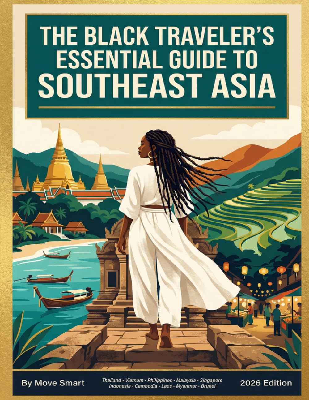 The Black Traveler’s Essential Guide to Southeast Asia: A Practical Guide to Moving, Living, and Starting Fresh in Thailand, Vietnam, and Beyond (MOVE SMART Southeast Asia Guides)