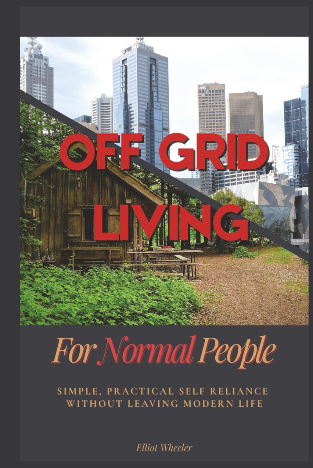Off Grid Living For Normal People: Simple, Practical Self Reliance Without Leaving Modern Life