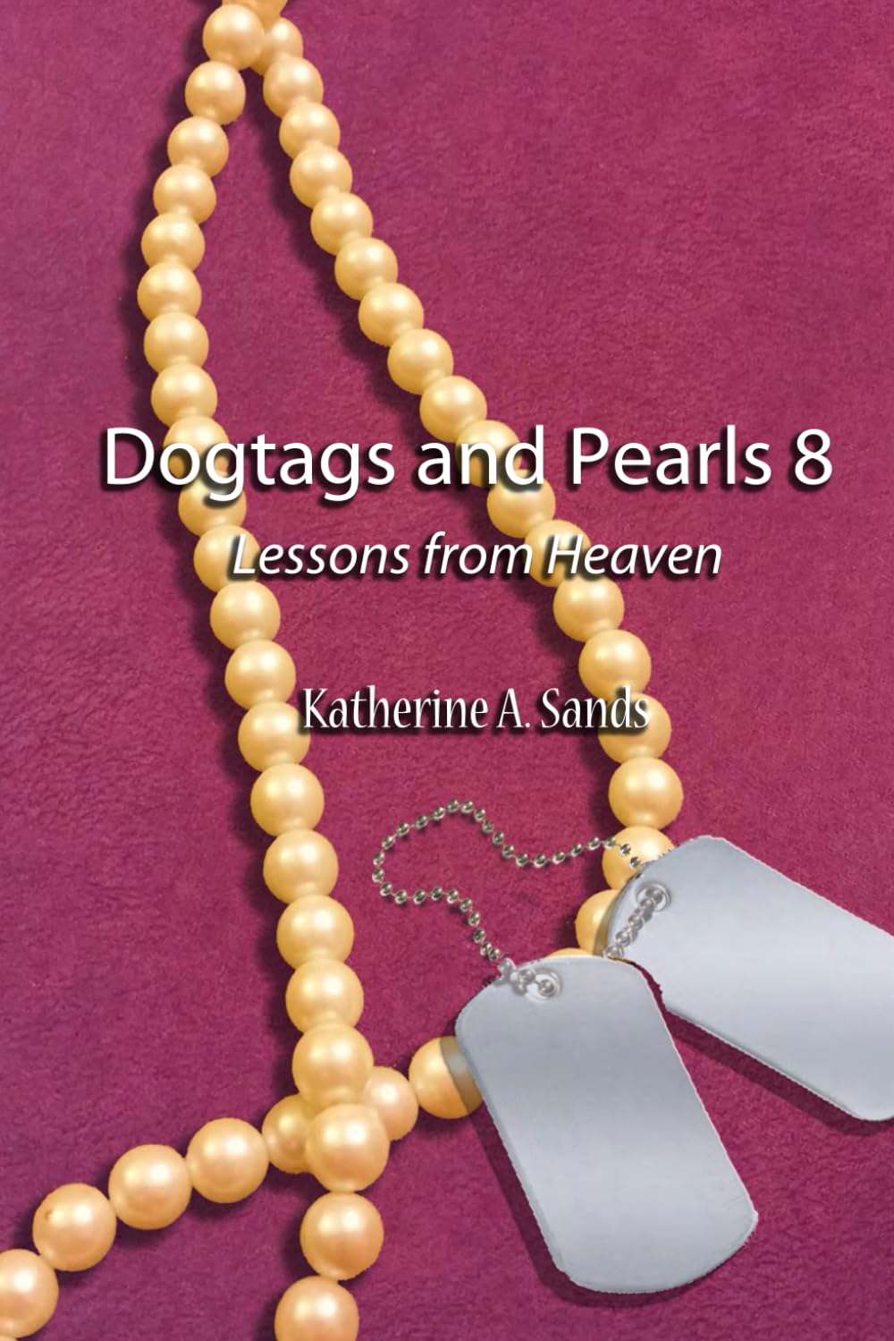 Dogtags and Pearls 8: Lessons from Heaven