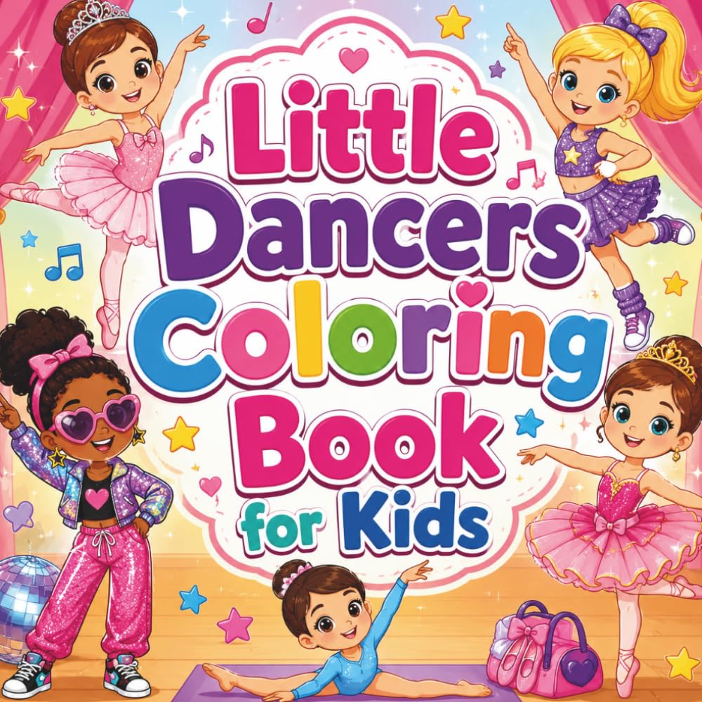 Little Dancers Coloring Book for Kids: Fun Ballet, Princess, Gymnastics & Dance Party Adventures