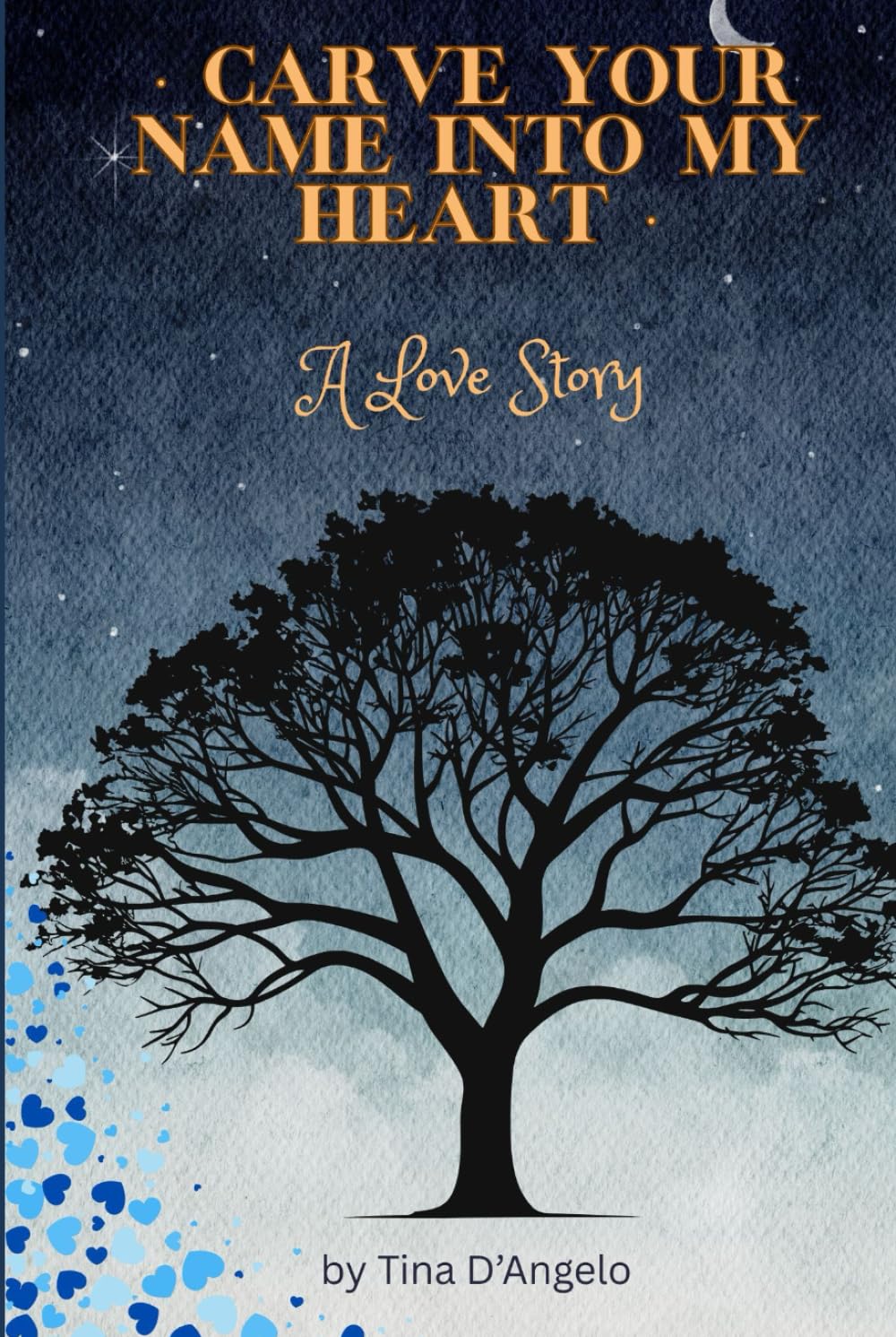 CARVE YOUR NAME INTO MY HEART: A Love Story