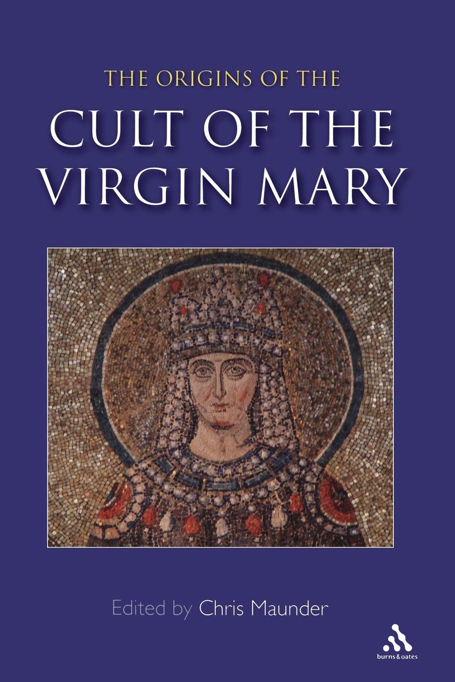 Origins of the Cult of the Virgin Mary by Chris Maunder - 9780860124566