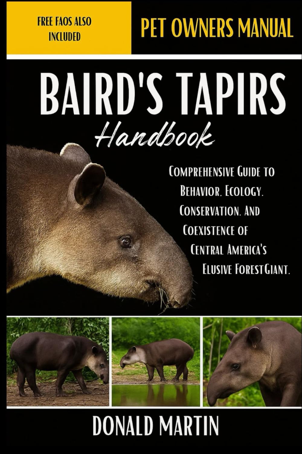 BAIRD'S TAPIRS HANDBOOK: hComprehensive Guide to Behavior, Ecology, Conservation, and Coexistence of Central America’s Elusive Forest Giant.