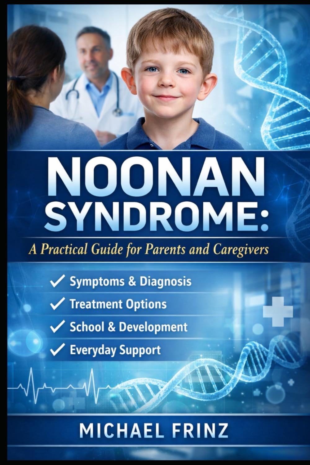 Noonan Syndrome: A Practical Guide for Parents and Caregivers: Understanding Symptoms, Diagnosis, Treatment Options, and Everyday Support