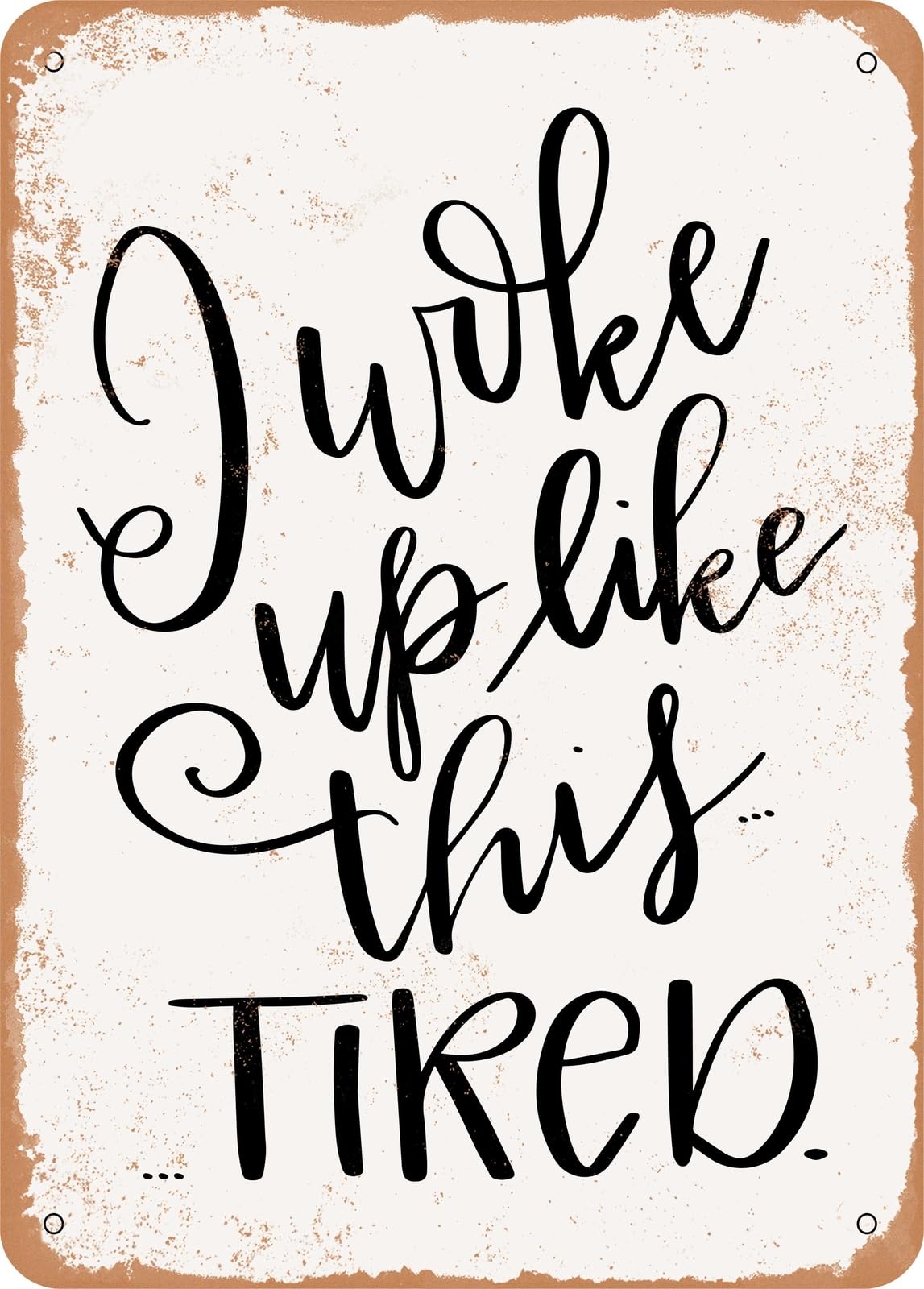 Metal Sign - I Woke Up Like This - Vintage Rusty Look home decor