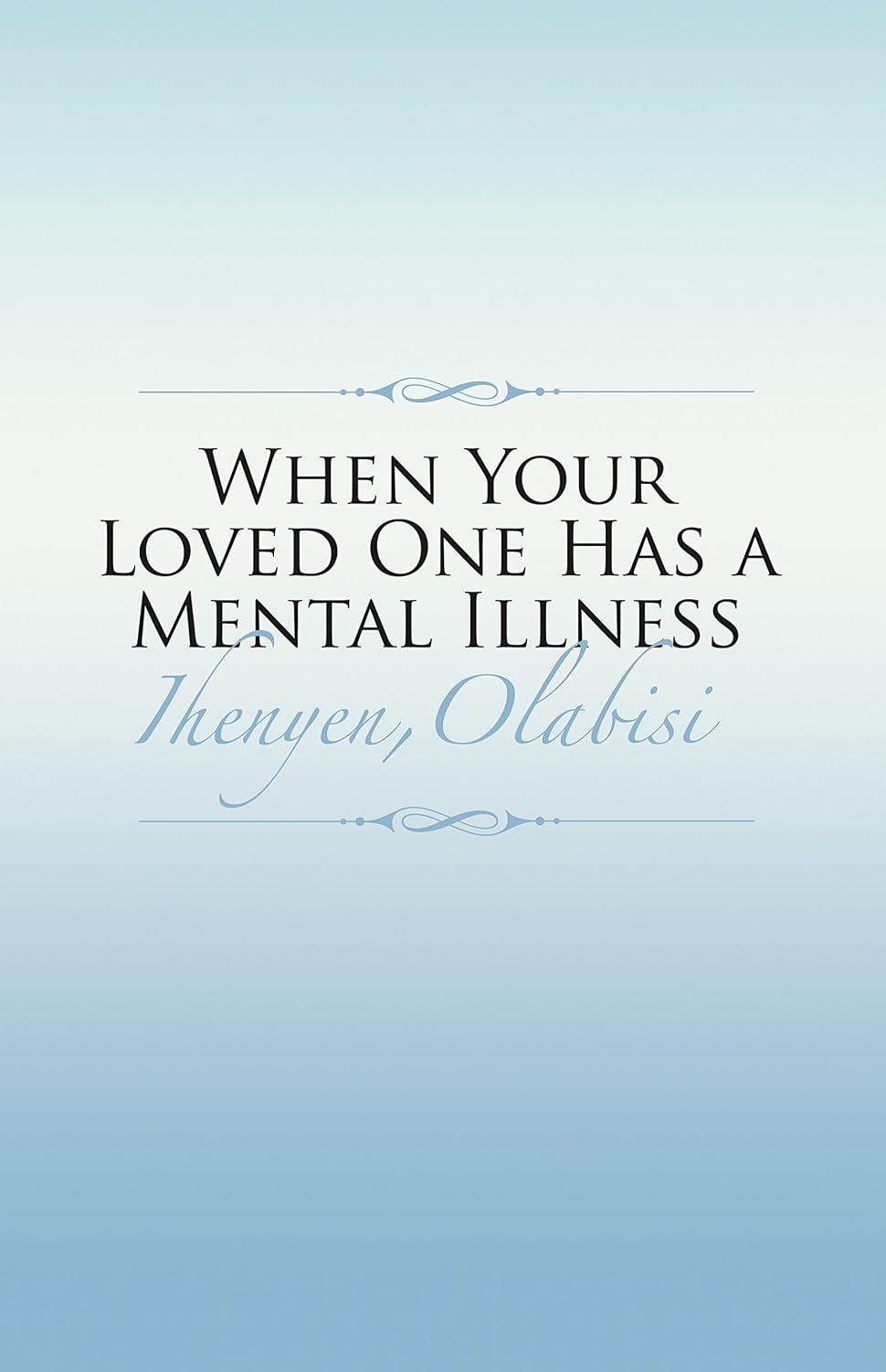 Amazon.com: When Your Loved One Has a Mental Illness eBook : Ihenyen ...