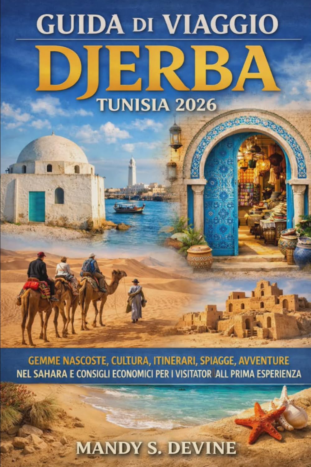 GUIDA DI VIAGGIO DJERBA TUNISIA 2026: GEMME NASCOSTE, CULTURA, ITINERARI, SPIAGGE, AVVENTURE NEL SAHARA E CONSIGLI ECONOMICI PER I VISITATORI ALLA PRIMA ESPERIENZA