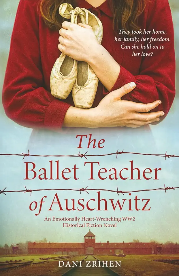 The Ballet Teacher of Auschwitz: An Emotionally Heart-Wrenching WW2 Historical Fiction Novel (Unforgettable World War 2 Stories)