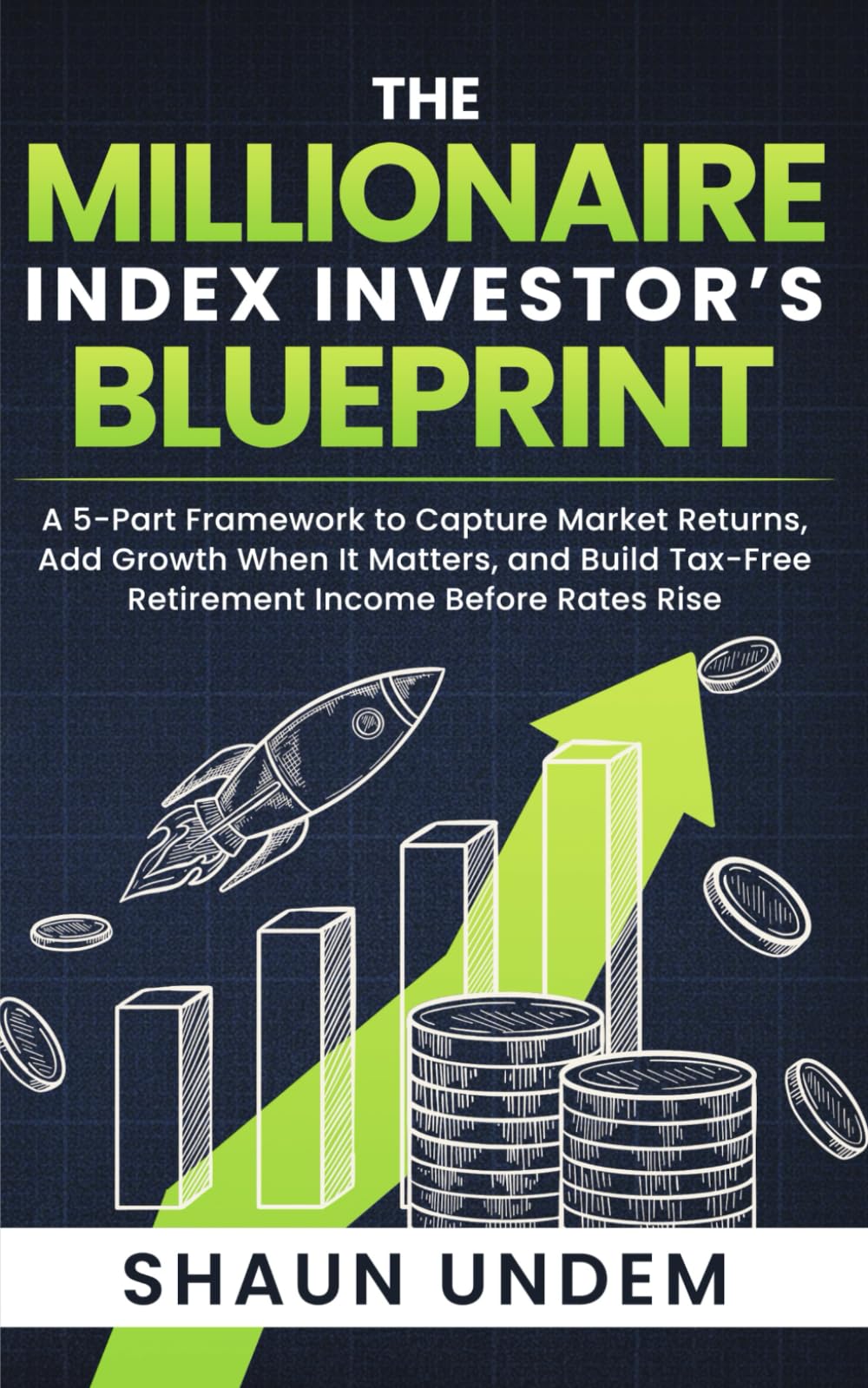 The Millionaire Index Investor’s Blueprint: A 5-Part Framework to Capture Market Returns, Add Growth When It Matters, and Build Tax-Free Retirement Income Before Rates Rise