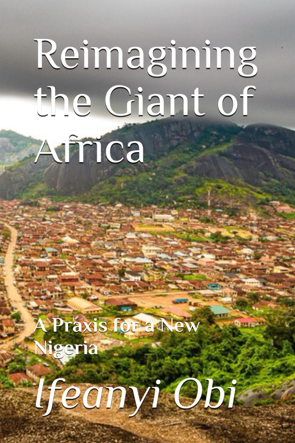 Reimagining the Giant of Africa: A Praxis for a New Nigeria