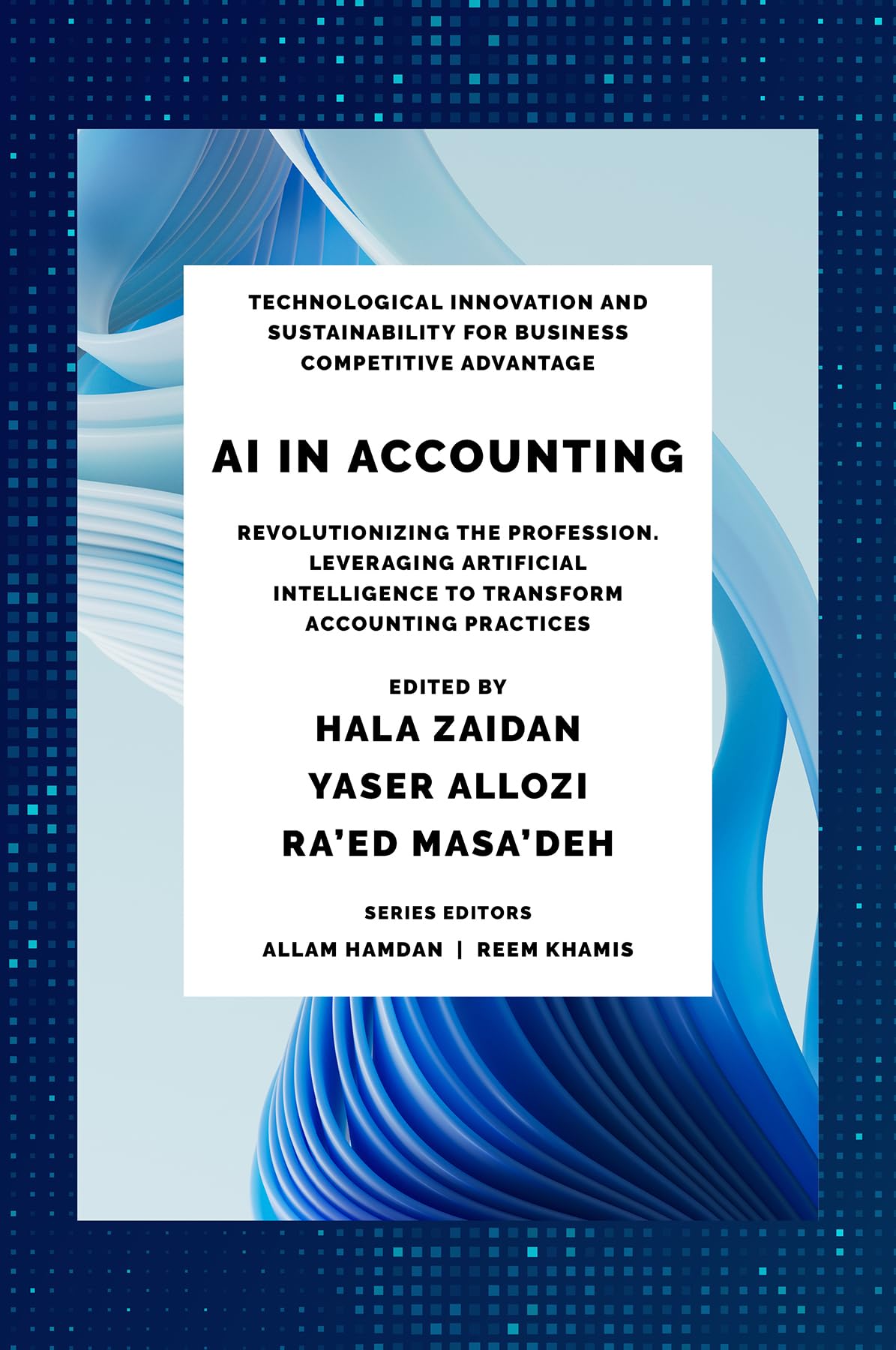 AI in Accounting: Leveraging Artificial Intelligence to Transform Accounting Practices (Technological Innovation and Sustainability for Business Competitive Advantage)