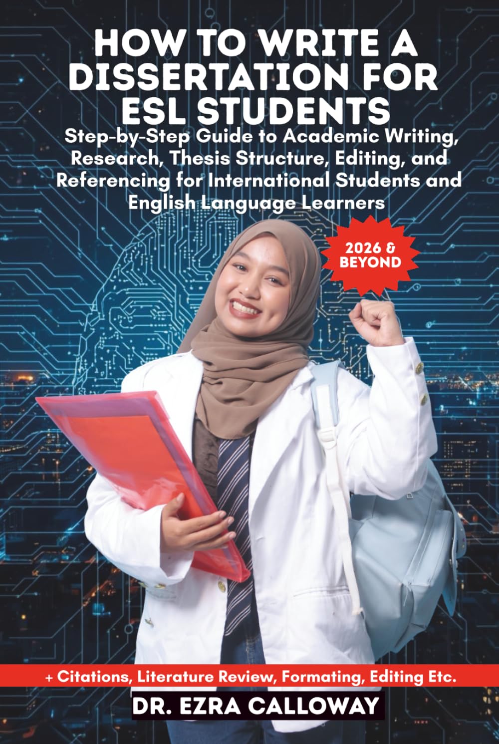 HOW TO WRITE A DISSERTATION FOR ESL STUDENTS: Step-by-Step Guide to Academic Writing, Research, Thesis Structure, Editing, and Referencing for ... Language Learners (Academic Thesis Made Easy)