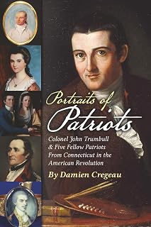 Portraits of Patriots: Colonel John Trumbull and Five Fellow Patriots From Connecticut in the American Revolution