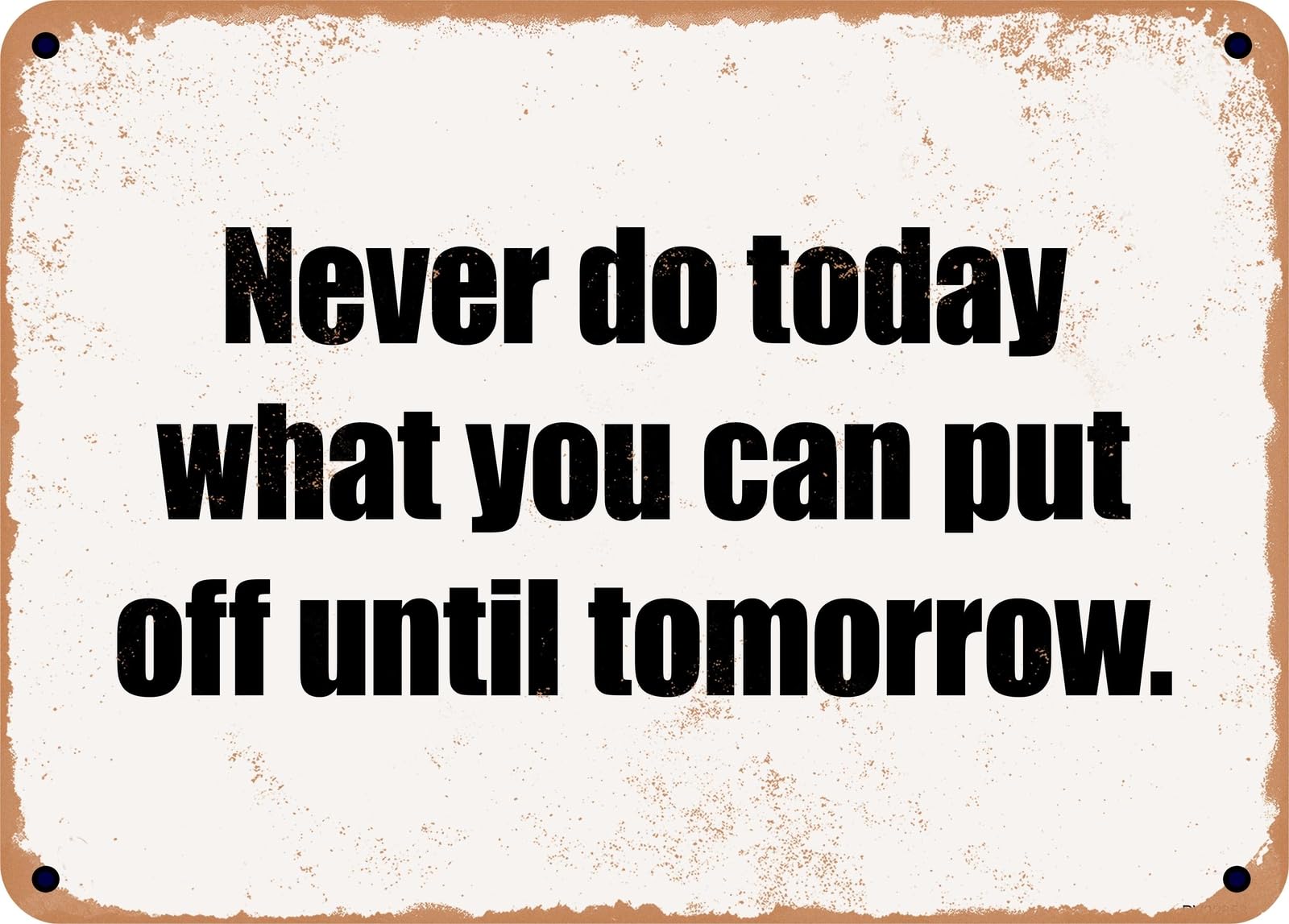 Miaomansenstore Metal Sign - Never Do Today What You Can Put Off Until Tomorrow Home Decor