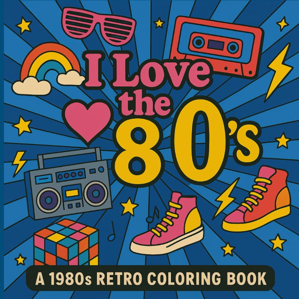 I love the 80's: A 1980's Retro Coloring Book