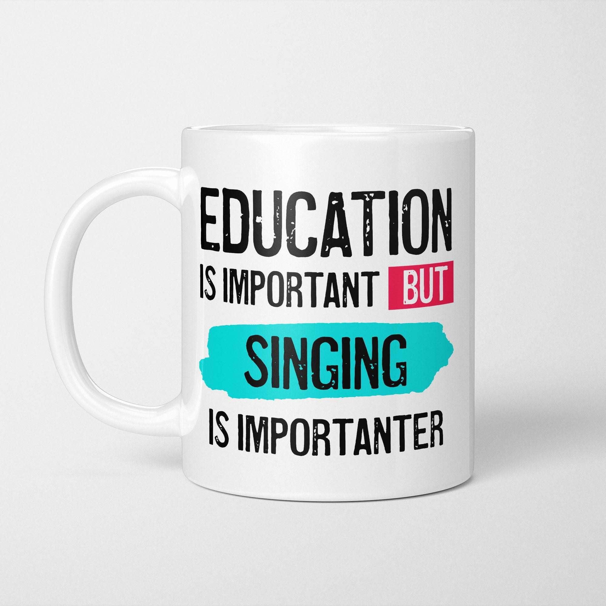 A Bit of Banter Education is Important but Singing is Importanter Mug, Novelty Funny Thank You Gift, Birthday Cup