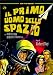 Il Primo Uomo Dello Spazio