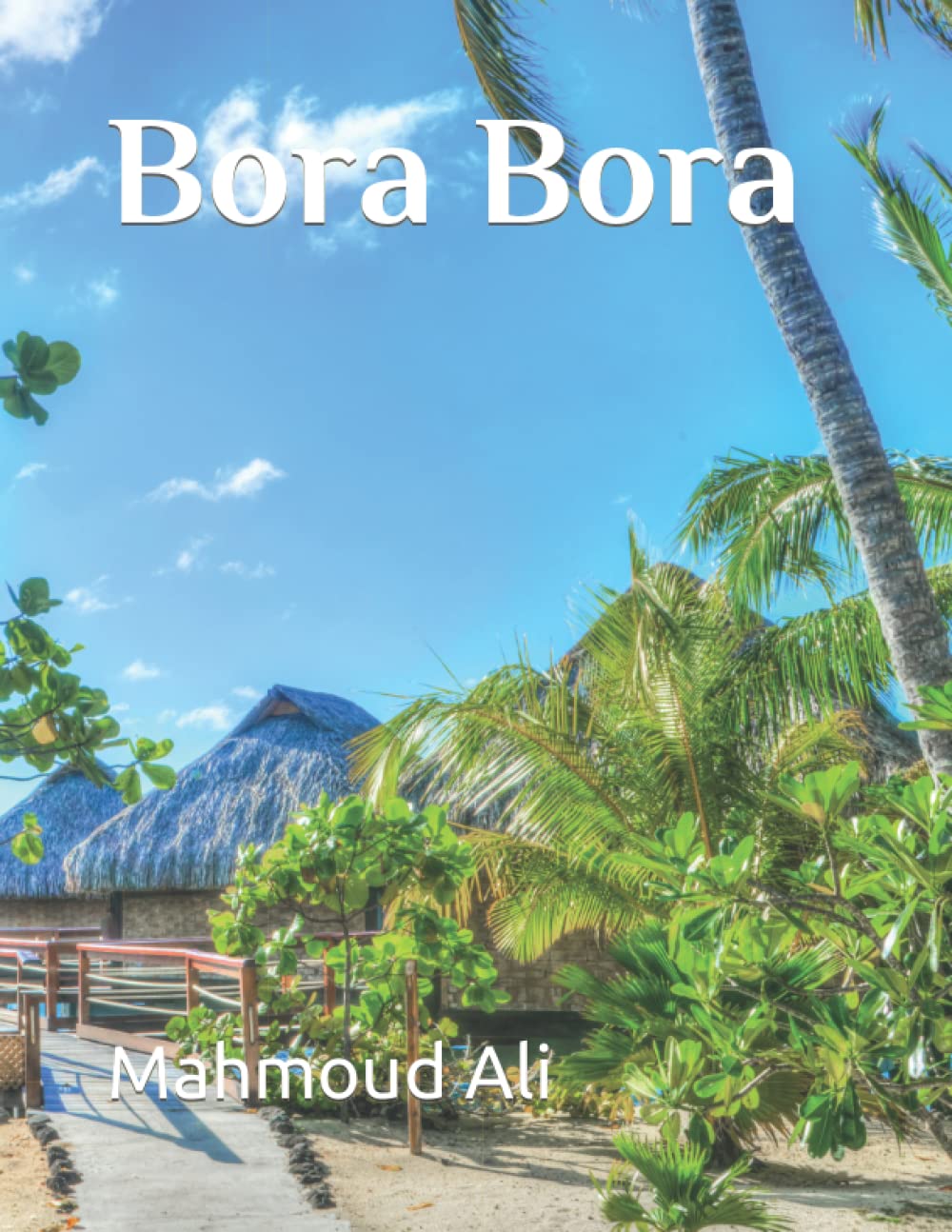 Bora Bora: Coffee Table Book For Travel Lovers With Utmost Perfectional Beauty Images Of The Fantasy Island Bora Bora, A Part Of French Polynesia ... Take Your Breath Away, Tourism Guide Book)