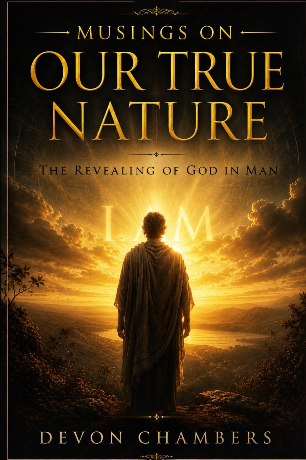 Musings On Our True Nature: the Revealing of God I man (The Kingdom Within)