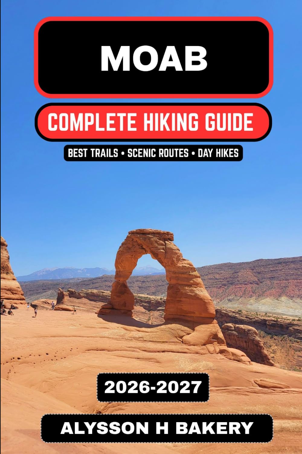 Moab Hiking & Desert Trails Guide 2026–2027: Best Arches & Canyonlands Trails, Scenic Routes & Red Rock Adventures (TrailWise 2025 Hiking Edition)