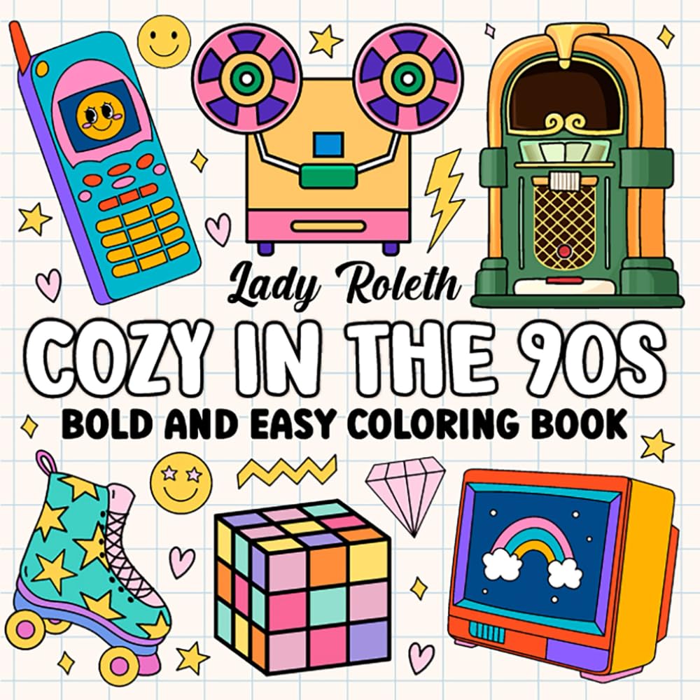 COZY IN THE 90S: Bold & Easy Coloring Book For Adults & Teens. Unwind With Simple Illustrations For Relaxation. Inspired By Nostalgic & Retro Images From The 90’s.