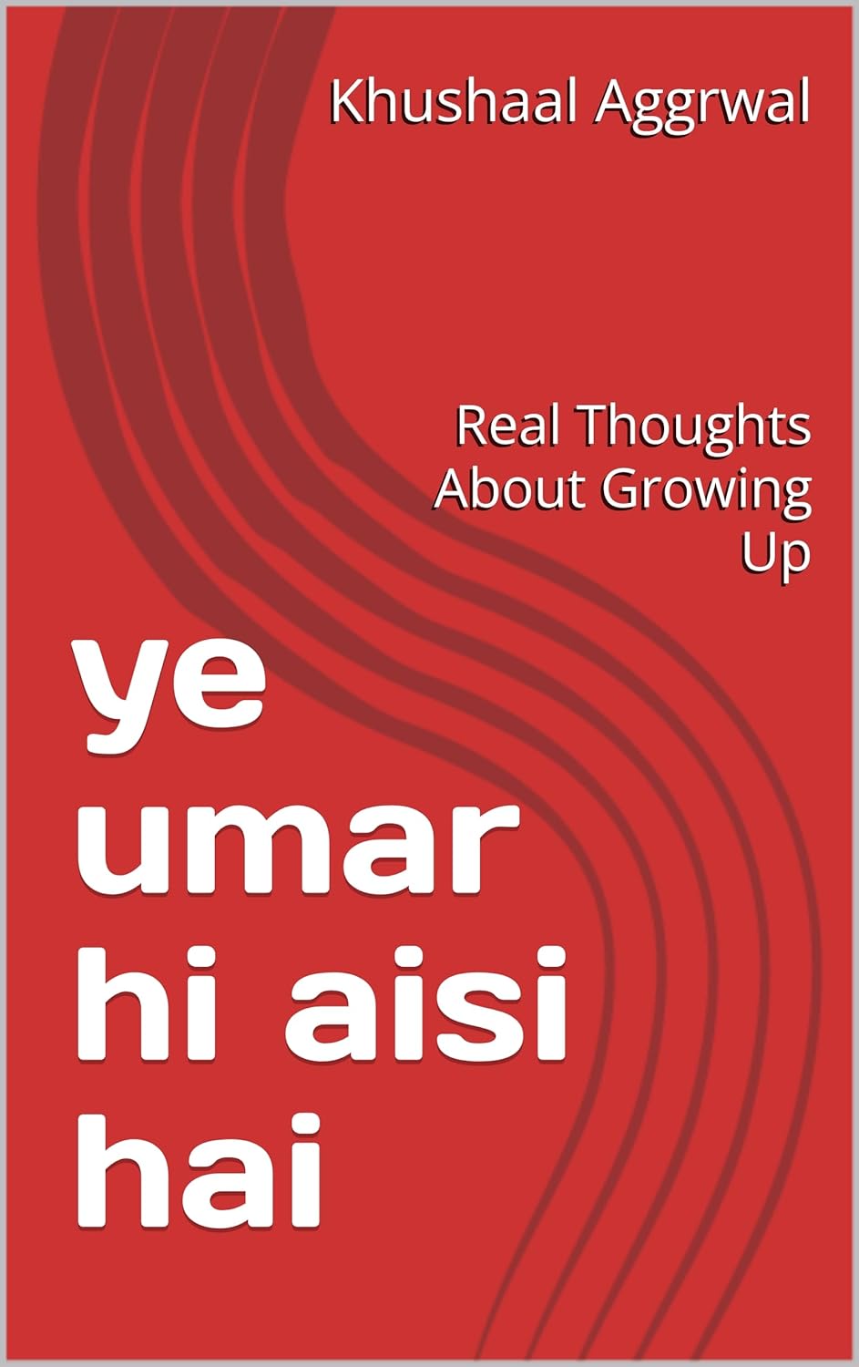 ye umar hi aisi hai: Real Thoughts About Growing Up      Kindle Edition