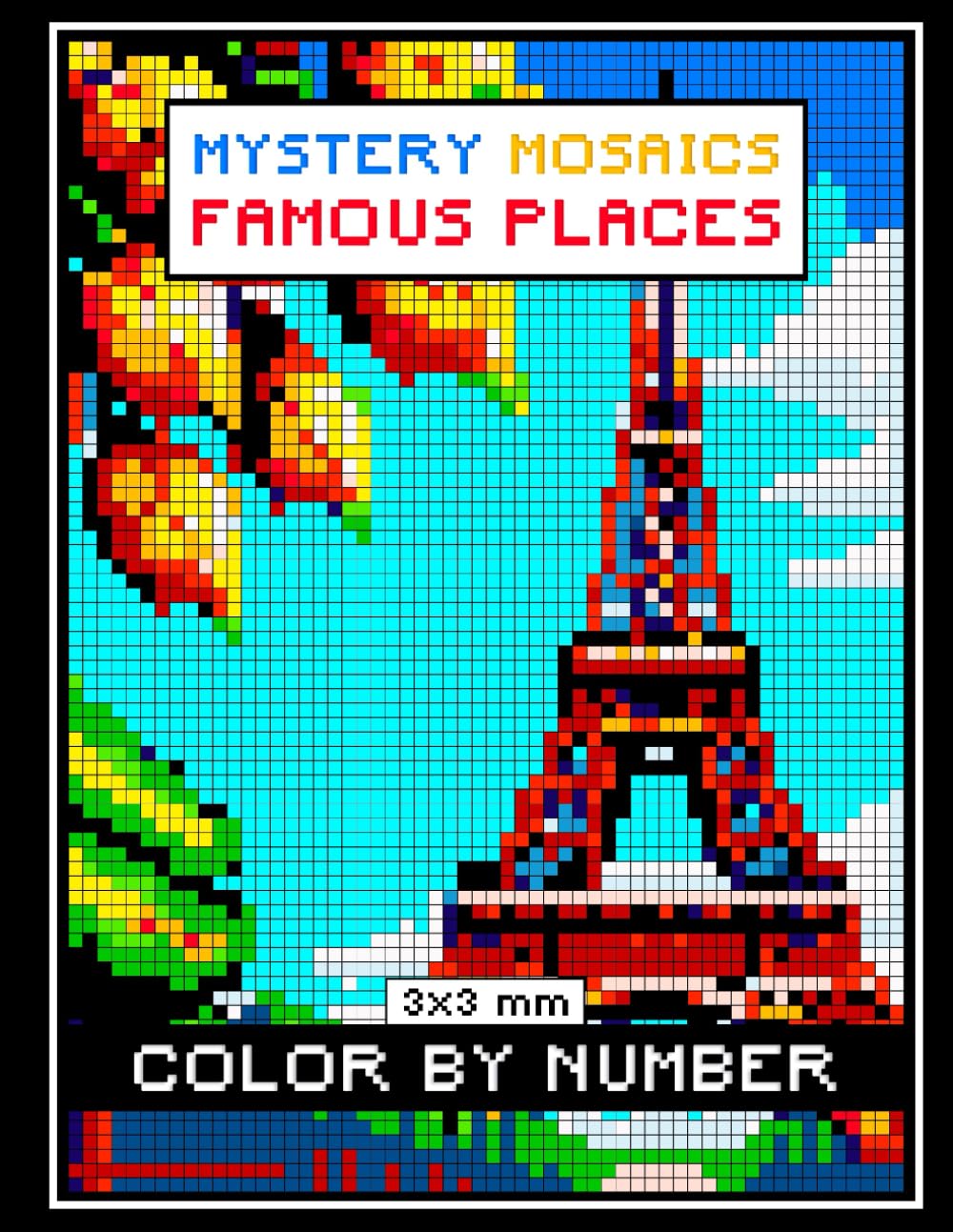 Mystery Mosaics Color By Number: Famous Places Coloring Book for Adults Relaxation and Stress Relief Featuring 3x3 mm Sections