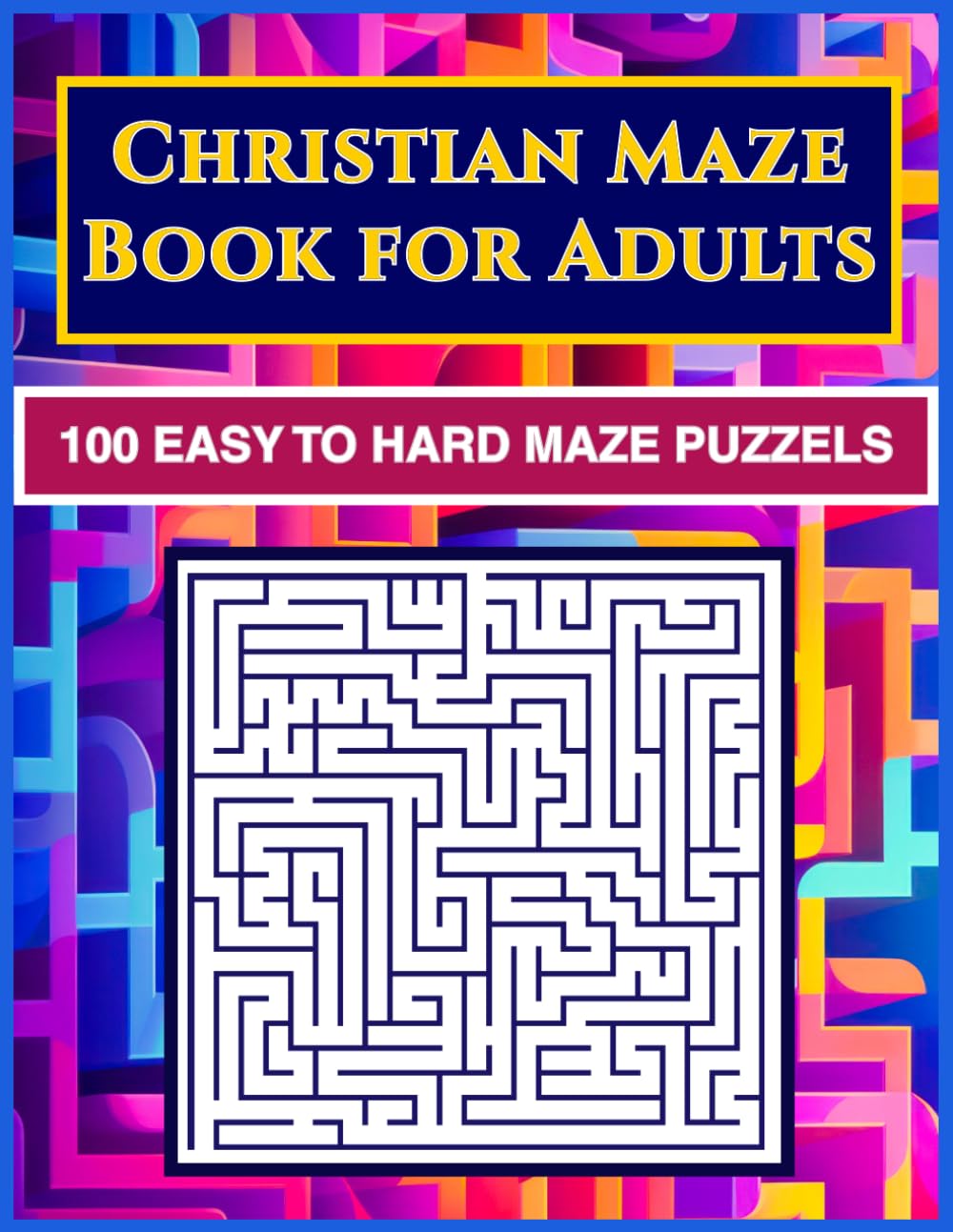 Christian Maze Puzzle Book for Adults: 100 Easy to Hard Mazes in a Faith-Friendly Puzzle Book for Relaxation and Quiet Time (Christian Maze Series)