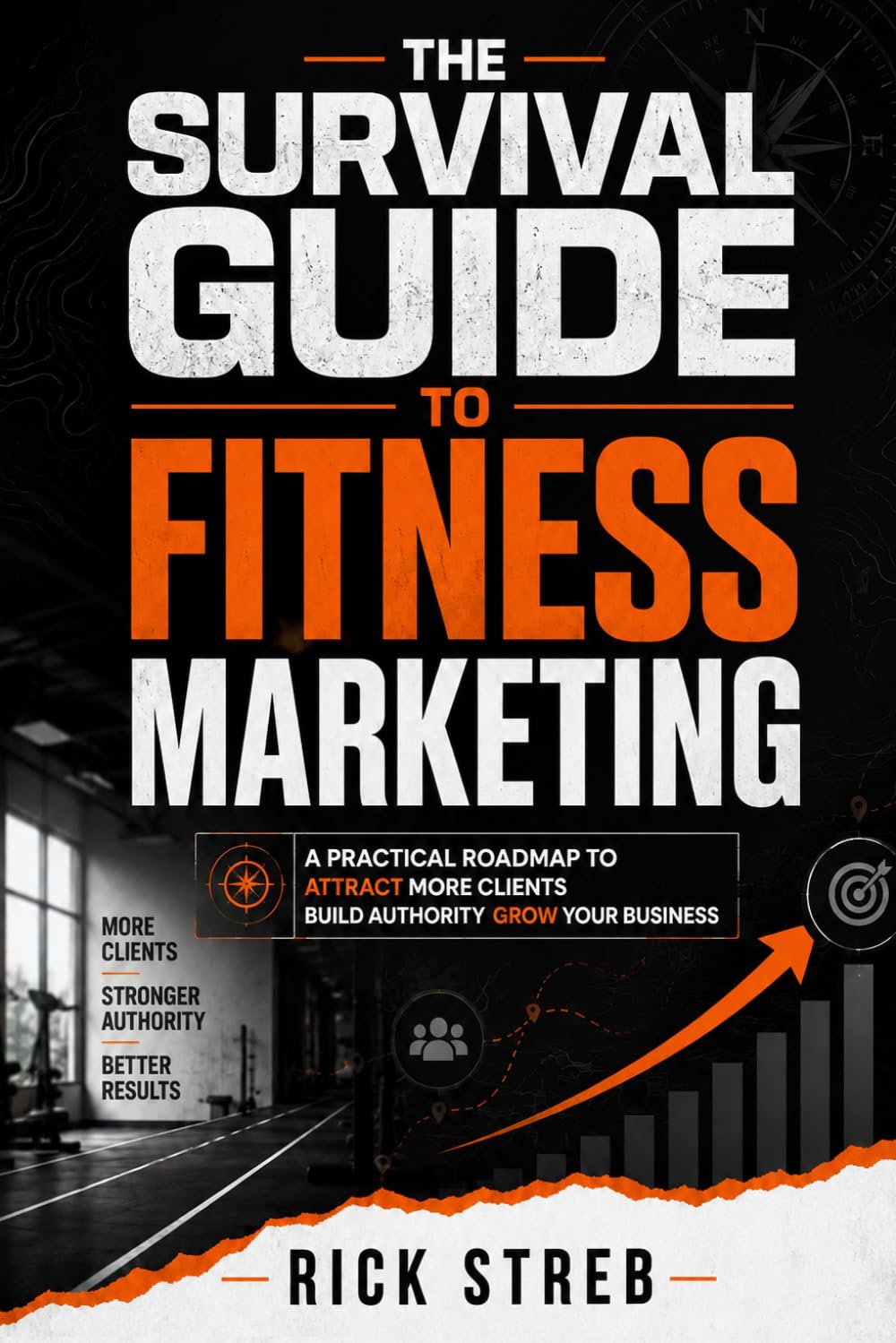 The Survival Guide To Fitness Marketing: A Practical Roadmap To Attract More Clients, Build Authority, and Grow Your Businessw