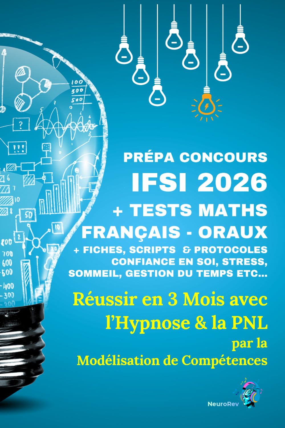 Prépa Concours IFSI Réussir en 3 Mois: Avec l’Hypnose & la PNL par la modélisation de compétences (NeuroRev Prépa)