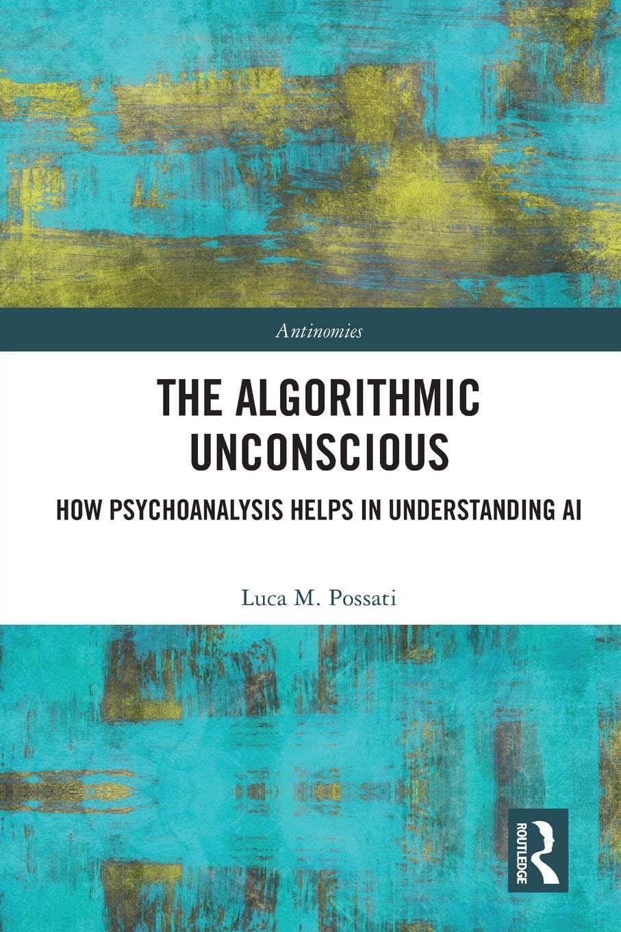 The Algorithmic Unconscious: How Psychoanalysis Helps in Understanding AI (Antinomies)