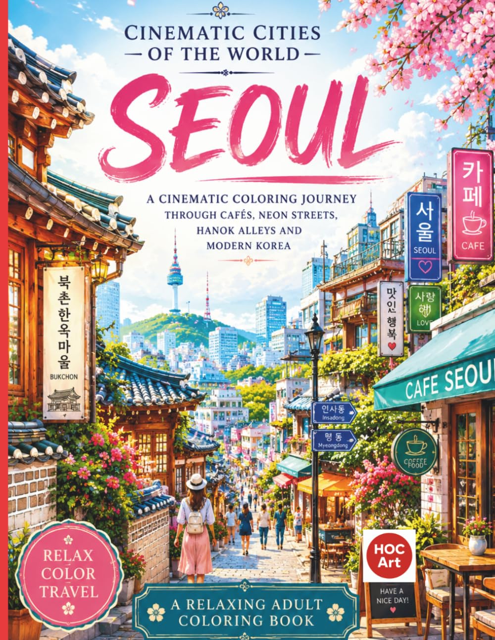 Cinematic Cities of the World: Seoul: A Relaxing Adult Coloring Book Journey Through Hanok Villages, Cafés, Neon Streets, and Modern Korea (Cinematic Cities of the World Coloring Books)